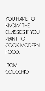 Tom Colicchio Quote: You Have To Know The Classics If You Want To via Relatably.com