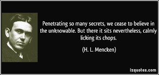 Penetrating so many secrets, we cease to believe in the unknowable ... via Relatably.com