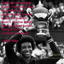 Best Black History Quotes: Arthur Ashe on AIDS and Racism - The Root via Relatably.com