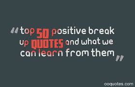 Top 50 Positive Break Up Quotes And What We Can Learn From Them ... via Relatably.com