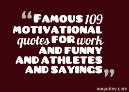 Famous 109 motivational quotes for work and funny and athletes and ... via Relatably.com