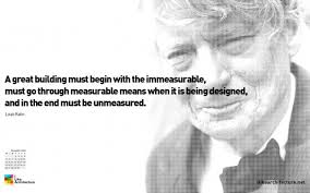 A great building must begin with the immeasurable, must go through ... via Relatably.com