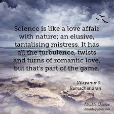 Science is like a love affair with nature; an elusive, tantalising ... via Relatably.com