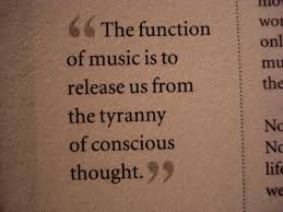 Daily Quotes: The Function Of Music Is To Release Us From The ... via Relatably.com