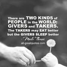 There are TWO KINDS of PEOPLE in the WORLD: GIVERS and TAKERS. The ... via Relatably.com