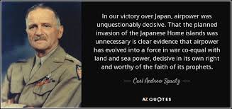 Carl Andrew Spaatz quote: In our victory over Japan, airpower was ... via Relatably.com