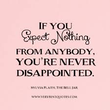 Expect nothing from anybody - Inspirational Quotes about Life ... via Relatably.com