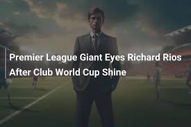Gigante da Premier League de Olho em Richard Rios Apósilhar no Mundial de Clubes