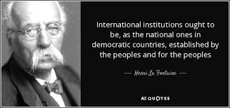 Henri La Fontaine quote: International institutions ought to be ... via Relatably.com