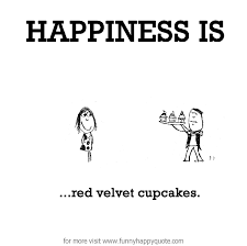 Happiness is, red velvet cupcakes. - Funny Happy Quote via Relatably.com