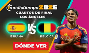¿Dónde ver España vs. Bélgica HOY? Horario y canal EN VIVO partido Cuartos de Final del Mundial 2026