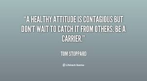 A healthy attitude is contagious but don&#39;t wait to catch it from ... via Relatably.com