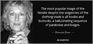 Germaine Greer quote: The most popular image of the female despite ... via Relatably.com