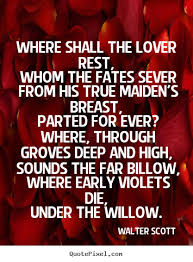 Love quote - Where shall the lover rest, whom the fates sever from.. via Relatably.com