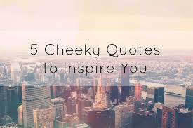 5 Cheeky Quotes to Inspire You with Design &amp; Grind - Destination Femme via Relatably.com