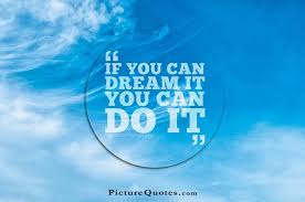 If you can dream it you can do it via Relatably.com