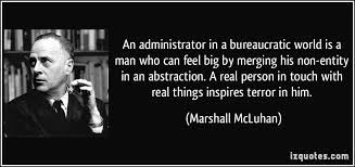 An administrator in a bureaucratic world is a man who can feel big ... via Relatably.com