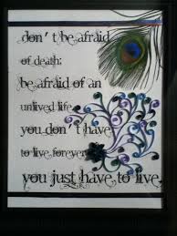 Don&#39;t be afraid of death; be afraid of an unlived life. You don&#39;t ... via Relatably.com