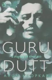 Book Review: Guru Dutt: A Tragedy in Three Acts by Arun Khopkar - guru-dutt-a-tragedy-in-three-acts-by-arun-khopkar