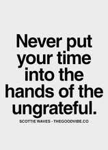 never put your time into the hands of the ungrateful | Best Love ... via Relatably.com