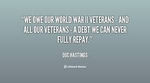 We owe our World War II veterans - and all our veterans - a debt ... via Relatably.com