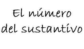Resultado de imagen de EL NUMERO DELOS SUSTANTIVOS