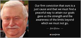 Lech Walesa quote: Our firm conviction that ours is a just cause ... via Relatably.com