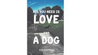 Author Ron Gustafson’s New Book, "All You Need Is Love and a Dog," is a Heartwarming Collection of Stories About the Author’s Beloved Dogs