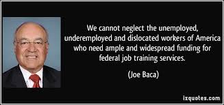 We cannot neglect the unemployed, underemployed and dislocated ... via Relatably.com