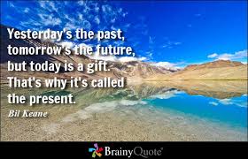 Image result for saying:  Remember the past, dream about the future, live for today