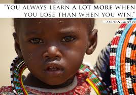 Com - learning, failure, lose, win, African proverb, mistakes. &quot;You always learn a lot more when you lose than when you win.&quot; ~African proverb - EmilysQuotes.Com-learning-failure-lose-win-African-proverb-mistakes