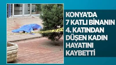 Konya'da 7 katlı binanın 4. katından düşen kadın hayatını kaybetti