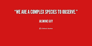 We are a complex species to observe. - Jasmine Guy at Lifehack Quotes via Relatably.com