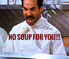 Image result for no soup for you