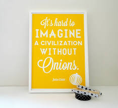 without onions&#39; julia child quote print by sacred &amp; profane ... via Relatably.com