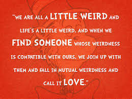 Dribbble - &quot;We are all a little weird...&quot; - Dr. Seuss by Matt Dempsey via Relatably.com