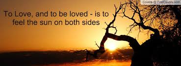 To Love, and to be loved - is to feel the sun on both sides ... via Relatably.com