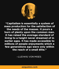 Ludwig von Mises quote: Capitalism is essentially a system of mass ... via Relatably.com