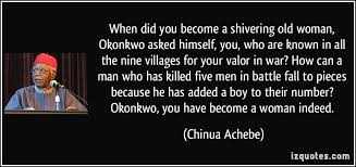 When did you become a shivering old woman, Okonkwo asked himself ... via Relatably.com