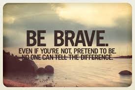 Best 26 Quotes About Being Brave via Relatably.com