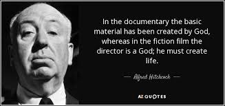 Alfred Hitchcock quote: In the documentary the basic material has ... via Relatably.com