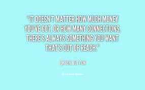 It doesn&#39;t matter how much money you&#39;ve got, or how many ... via Relatably.com