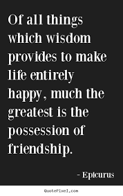 Quotes about friendship - Of all things which wisdom provides to ... via Relatably.com
