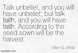 unbelief quotes | Ellen G. White : Talk unbelief, and you will ... via Relatably.com