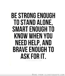 be strong enough to stand alone, smart enough to know when you ... via Relatably.com