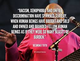 Racism, xenophobia and unfair discrimination have spawned slavery ... via Relatably.com