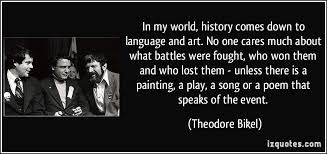 In my world, history comes down to language and art. No one cares ... via Relatably.com