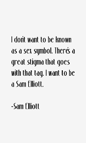 Sam Elliott Quotes &amp; Sayings via Relatably.com