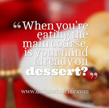 Quote | &quot;When you&#39;re eating the main course...&quot; via Relatably.com