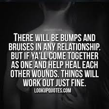 There will be bumps and bruises in any relationship. But if ya&#39;ll c.. via Relatably.com